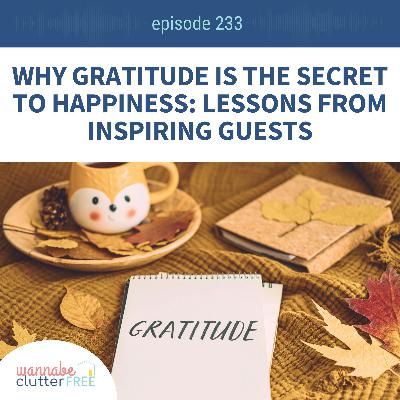 Why Gratitude is the Secret to Happiness—Lessons from Inspiring Guests (Ep 233)