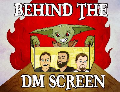 Behind the DM Screen (July 2025)