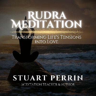 Rudra Meditation: Transforming Life's Tensions into Love