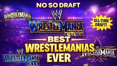 Drafting the Greatest WrestleMania PPVs of All Time | NoSo Draft