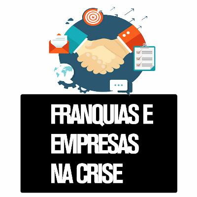 EP 04 FRANQUIAS E EMPRESAS NA CRISE