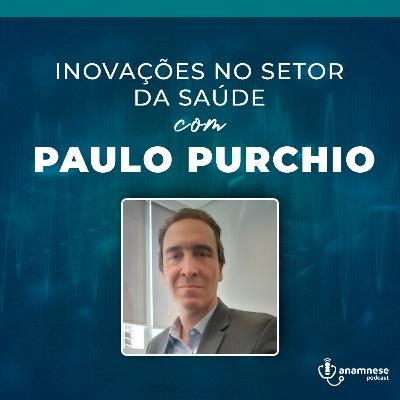 Anamnese Podcast T02E02 - Inovações no Setor da Saúde com Paulo Purchio