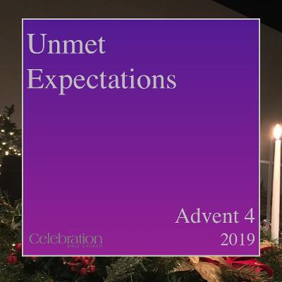 Unmet Expectations (Advent 4 - 12.22.19)