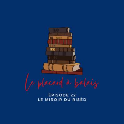 Episode 22 - Le miroir du Riséd