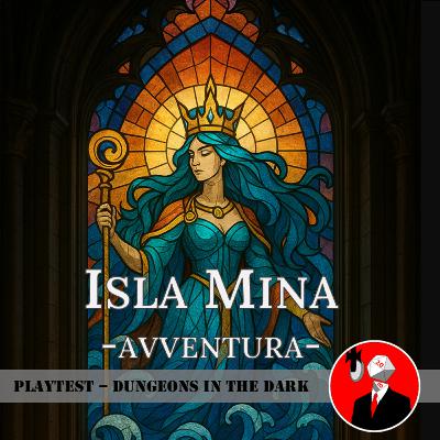S3E2 Dungeons in the Dark Playtest - Isla Mina