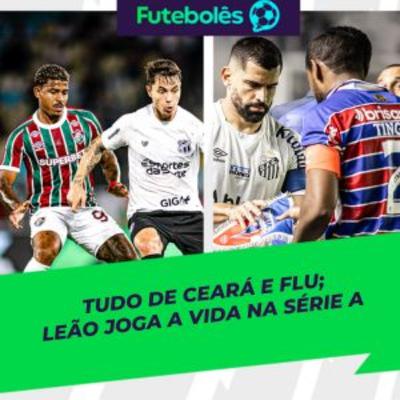 #1015 - TUDO DE CEARÁ E FLU | LEÃO JOGA A VIDA NA SÉRIE A | FUTEBOLÊS 31/10/2025 #1015 - TUDO DE CEARÁ E FLU | LEÃO JOGA A VIDA NA SÉRIE A | FUTEBOLÊS 31/10/2025