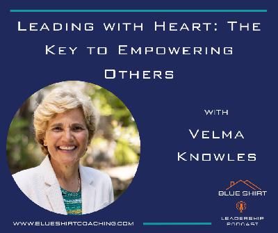 Leading with Heart: The Key to Empowering Others with Velma Knowles