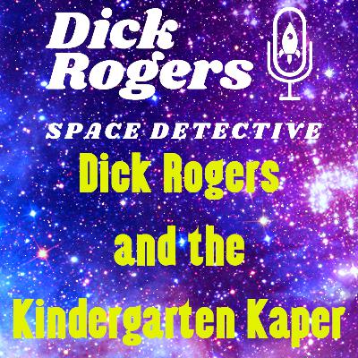 Dick Rogers and the Kindergarten Kaper
