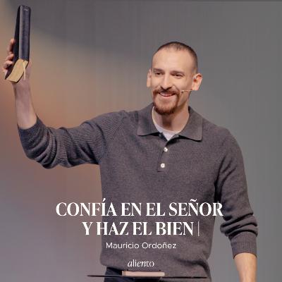 Confía en el Señor y haz el bien | Mauricio Ordoñez | Serie: Un año para soñar Confía en el Señor y haz el bien | Mauricio Ordoñez | Serie: Un año para soñar