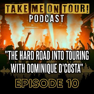 EP 10 - The Hard Road Into Touring with Dominique D'Costa
