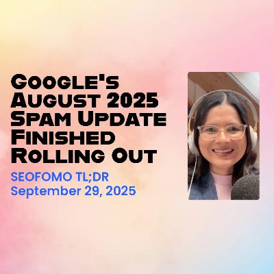 Google's August 2025 Spam Update Finished Rolling Out - #SEOFOMO TL;DR September 29, 2025 Google's August 2025 Spam Update Finished Rolling Out - #SEOFOMO TL;DR September 29, 2025