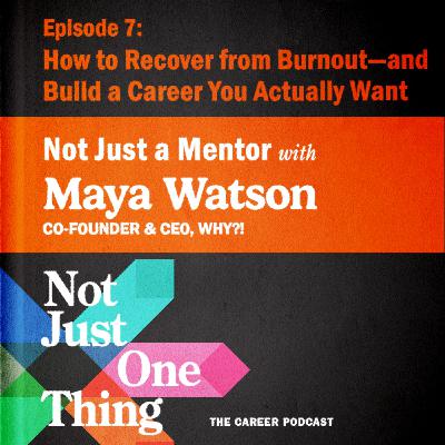 How to Recover from Burnout—and Build a Career You Actually Want with Maya Watson. How to Recover from Burnout—and Build a Career You Actually Want with Maya Watson.
