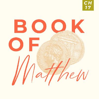 Book of Matthew | Chapter 17 Pt. 3