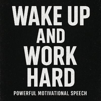 WAKE UP AND WORK HARD 💥 - Powerful Motivational Speech That Will Change Your Life