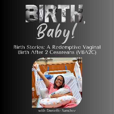 Birth Stories: A Redemptive Vaginal Birth After 2 Cesareans (VBA2C) Birth Stories: A Redemptive Vaginal Birth After 2 Cesareans (VBA2C)