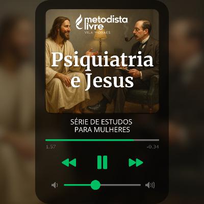 PSIQUIATRIA E JESUS - CAPÍTULO 7 - ESTUDO PARA MULHERES