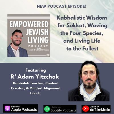R. Adam Yitzchak: Kabbalistic Wisdom for Sukkot, Waving the Four Species, & Living Life to the Fullest R. Adam Yitzchak: Kabbalistic Wisdom for Sukkot, Waving the Four Species, & Living Life to the Fullest