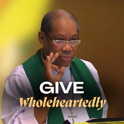 Give Wholeheartedly Give Wholeheartedly