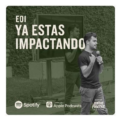 E01 Ya estás impactando E01 Ya estás impactando