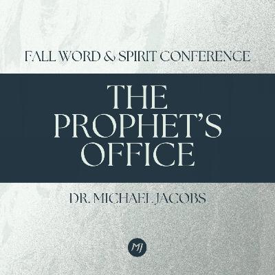 The Prophet's Office | Dr. Michael Jacobs | Fall Word & Spirit Conference