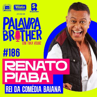 Renato Piaba - A volta do rei da comédia baiana #186