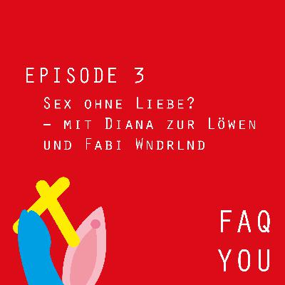 FAQ TALK KÖLN – Sex ohne Liebe? – mit Diana zur Löwen und Fabi Wndrlnd