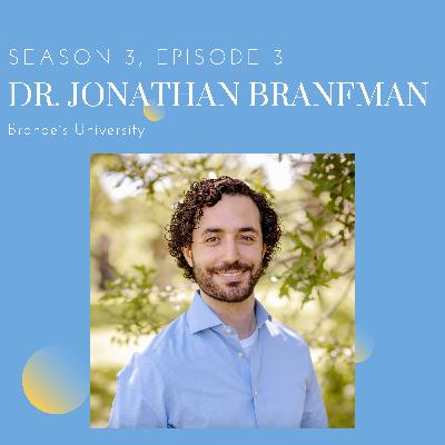 Episode 3: Dr. Jonathan Branfman (Brandeis University)