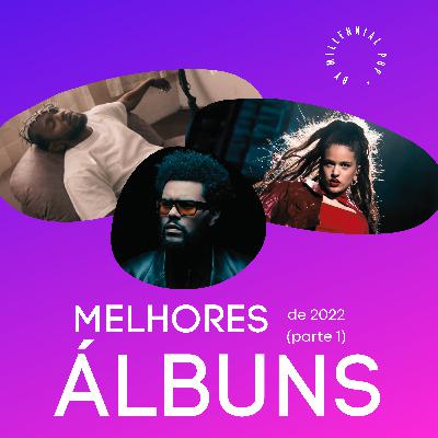Melhores ÁLBUNS de 2022 (Parte 1) | #50 - Millennial POP