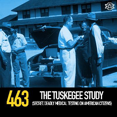 463 - The Tuskegee Study (Secret, Deadly Medical Testing on American Citizens)