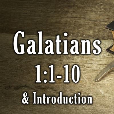 Introduction and Galatians 1:1-10