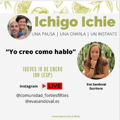 Yo creo como hablo | Ichigo ichie