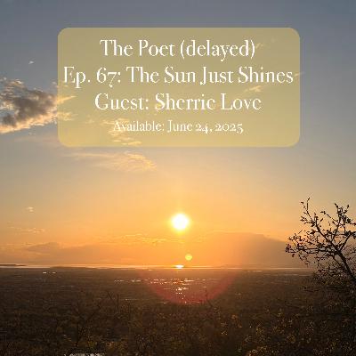 Episode 67: The Sun Just Shines Episode 67: The Sun Just Shines