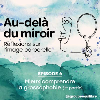 Épisode 6 : Mieux comprendre la grossophobie (1re partie)