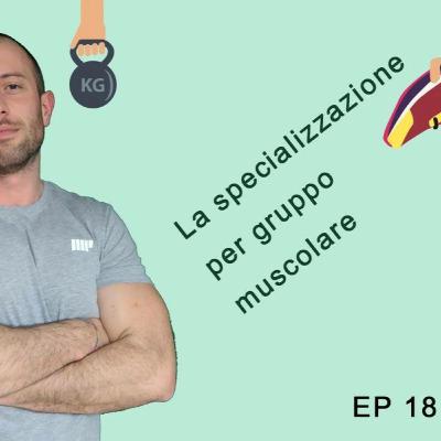 EP 18 La specializzazione per gruppo muscolare