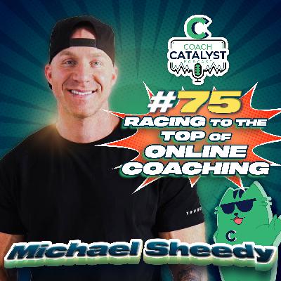 Episode 75 - Racing to the top of Online Coaching Episode 75 - Racing to the top of Online Coaching