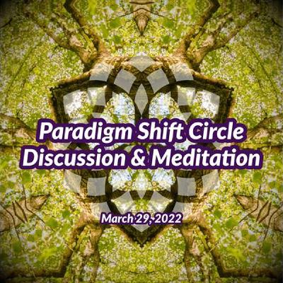 Paradigm Shift Circle. March 29, 2022. Pregnancy Dreams and the Global Shift