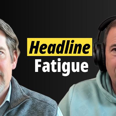 Headline Fatigue: How to Invest When the News Never Stops