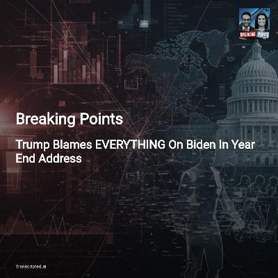 Trump's Year‑End Address: Blame, 'Warrior Dividend,' & Economic Reality — Breaking Points