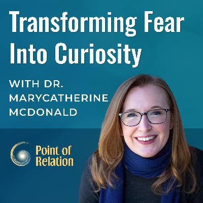 Dr. MaryCatherine McDonald | Transforming Fear Into Curiosity Dr. MaryCatherine McDonald | Transforming Fear Into Curiosity