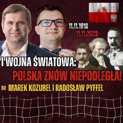 Niepodległość po Wielkiej Wojnie nie przyszła łatwo - Dr Marek Kozubel i Radosław Pyffel
