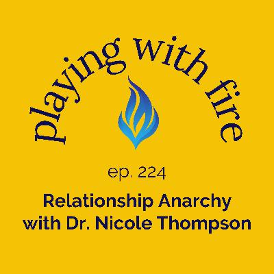 224 Relationship Anarchy with Dr. Nicole Thompson 224 Relationship Anarchy with Dr. Nicole Thompson