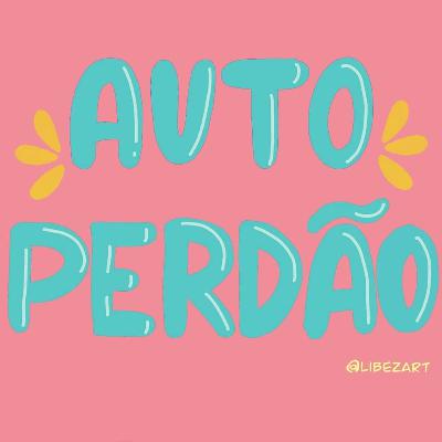 Auto Perdão - Até se tornar Hábito