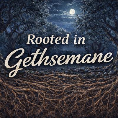"Rooted in Gethsemane"