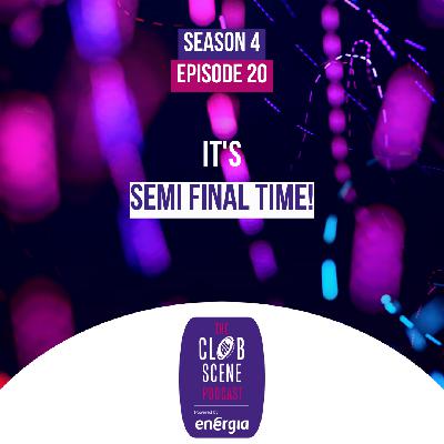 S4 EP20 - It's Semi-Final Time!