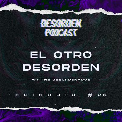 #26 | El otro desorden w/ the desordenados