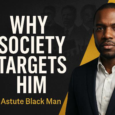 Why Society Targets the Astute Black Man
