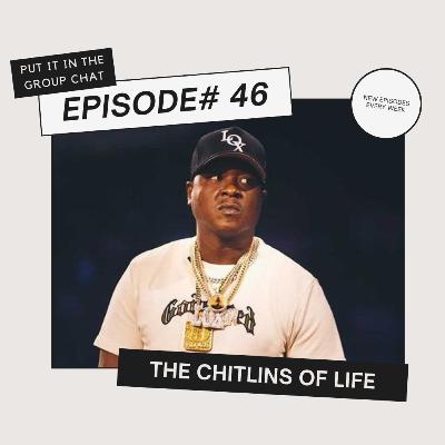 Episode #46: The Chitlins Of Life