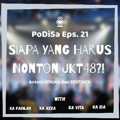 PoDiSa Eps. #21 Siapa yang Harus Nonton JKT48?!