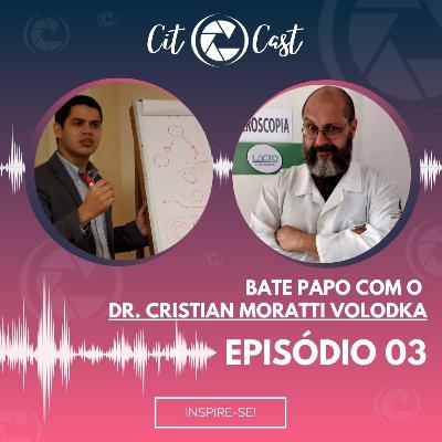 EP03 - Citocast #03 | Dr. Cristian Moratti Volodka