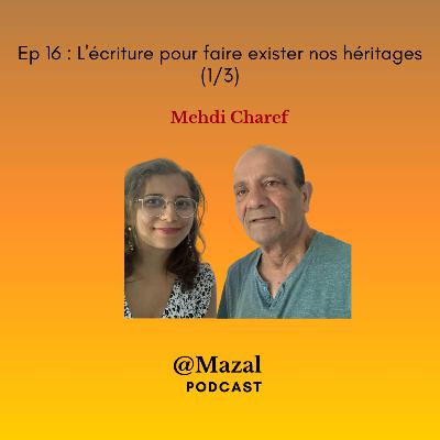 #16 L'écriture pour faire exister nos héritages, avec Mehdi Charef (1/3)